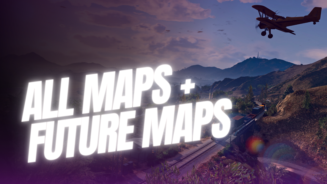 ALL MAPS + Future Maps